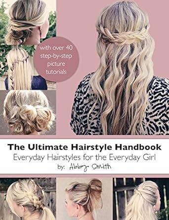 The Ultimate Hairstyle Handbook: Everyday Hairstyles for the Everyday Girl